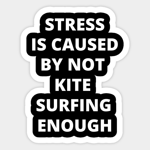 Stress is Caused By Not Kite Surfing Enough Sticker by Crafty Mornings